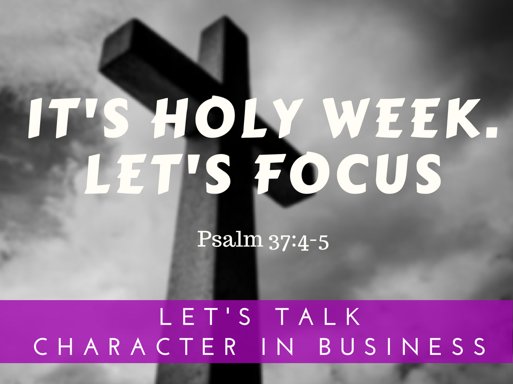 It’s Holy Week. Let’s Focus.