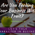 Are You Feeding Your Business With Fruit?