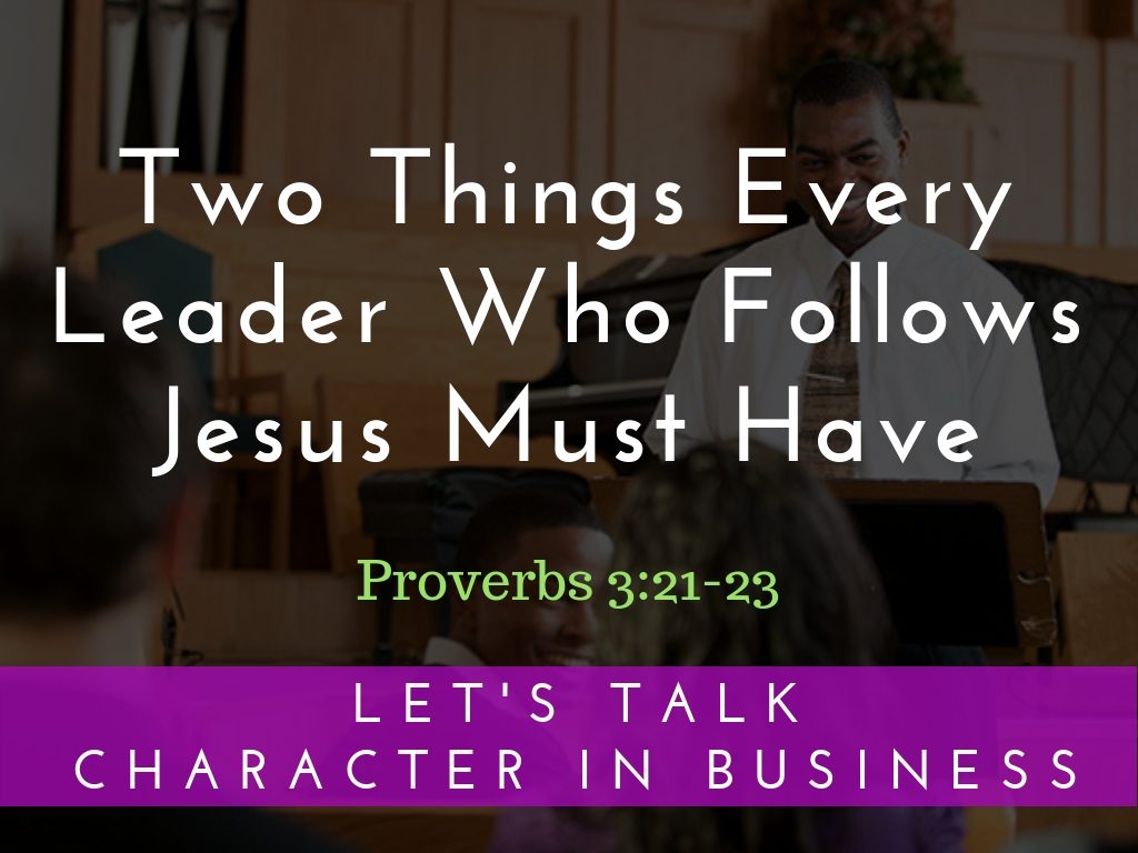 Two Things Every Leader Who Follows Jesus Must Have