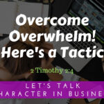 Overcome Overwhelm! Here’s a Tactic