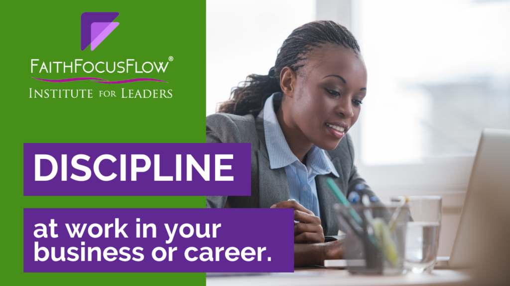 Having more discipline at work in your business or career.