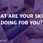 What are your SKILLS doing for you?