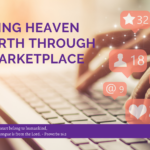 Building Heaven on Earth through the Marketplace
