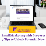 Email Marketing with Purpose: 3 Tips to Unlock Potential Now