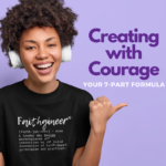 Creating with Courage: Your 7-Part Formula