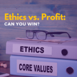 Ethics vs. Profit: Can You Win?