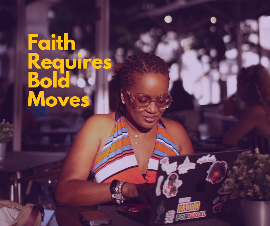 Faith Requires Bold Moves