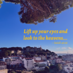 Lift up your eyes and look to the heavens - Isaiah 40:26