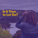 Is It Time to Let Go?