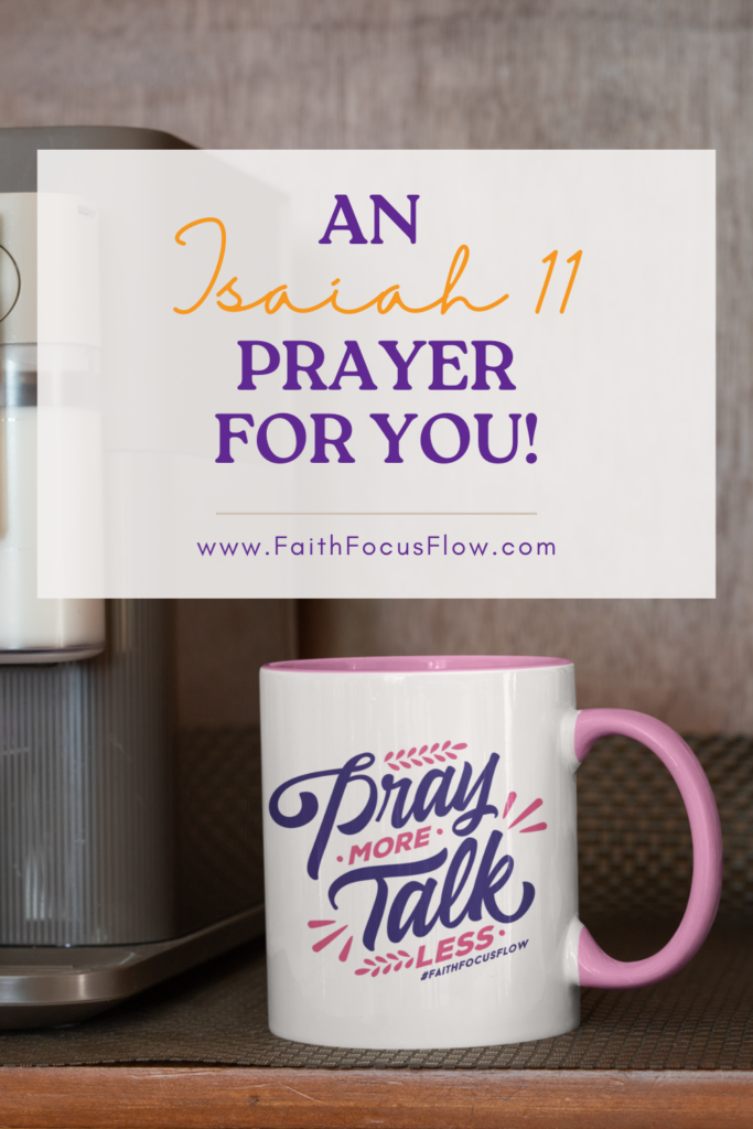 An Isaiah 11 Prayer for You!