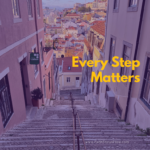 Every Step Matters